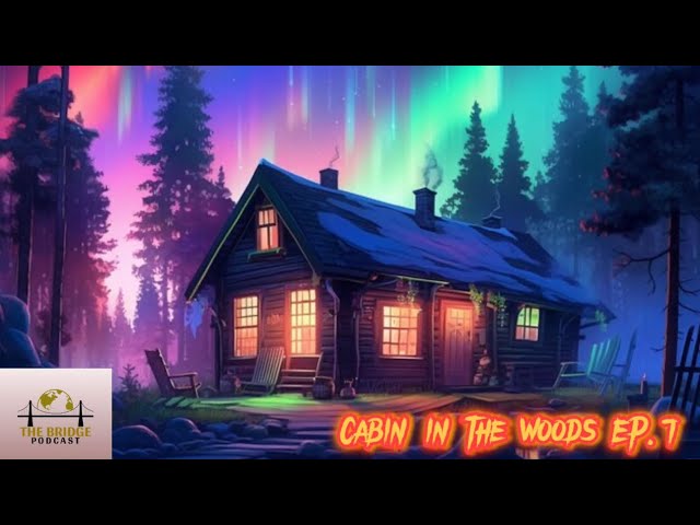 Cabin In The Woods - Episode 7 | The Bridge