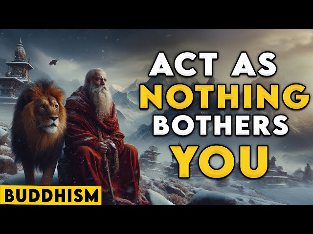 ACTING AS IF NOTHING BOTHERS YOU, 13 BUDDHA"S PRINCIPLES | BUDDHISM | BUDDHISM INSPIRATION ZEN STORY