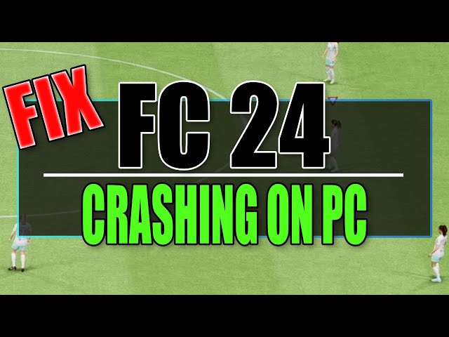 FIX EA FC 24 Crashing On PC (Fix FIFA 24 Crashes/Freezing/Not Launching)