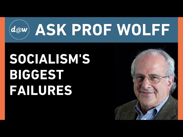 Ask Prof Wolff:  Socialism's Biggest Failures
