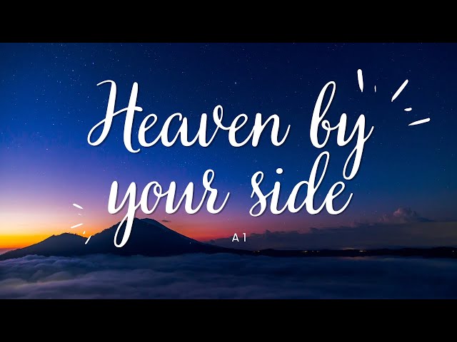 Heaven by Your Side - A1 (Lyrics)