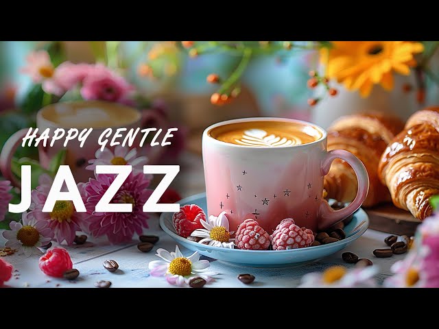 Happy Gentle Morning Jazz ☕  Relaxing Jazz Instrumental Music & Bossa Nova for Improve Mood