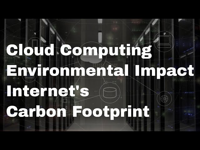 Is Cloud Computing Bad For The Environment?  The Internet's Carbon Footprint