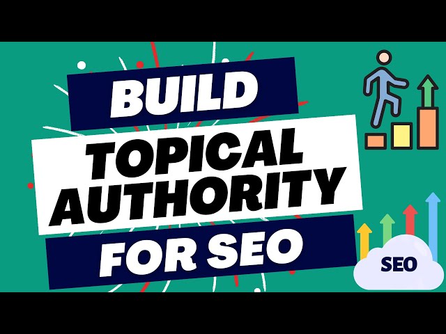 Building SEO Topical Authority: Increase Your Organic Traffic From Search Engines