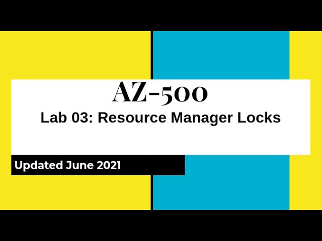AZ 500 Azure Security Technologies Lab 03: Resource Manager Locks (updated June 2021) Hands on Lab