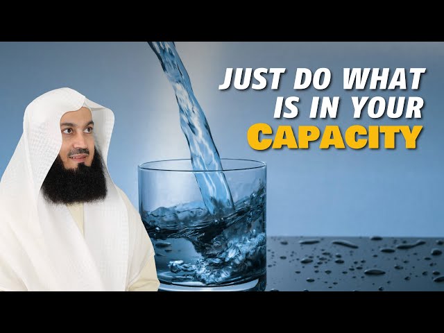 Just Do What Is In Your Capacity | Mufti Menk