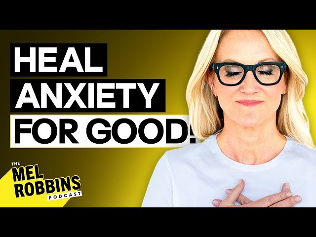 The TRUTH About ANXIETY And How To HEAL IT! | The Mel Robbins Podcast