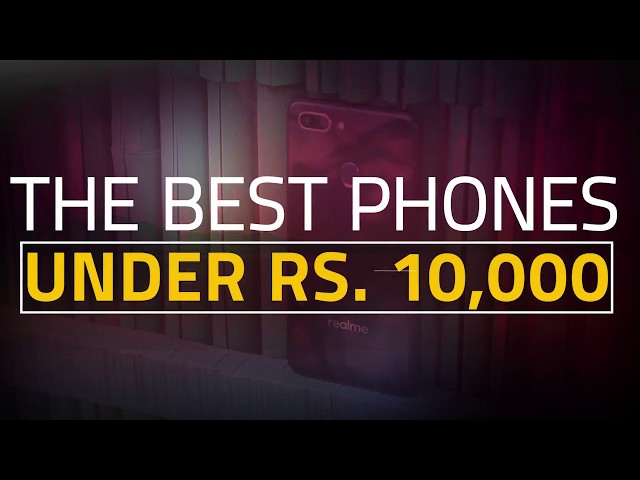 The Best Phones Under Rs. 10,000 (April 2019 Edition)
