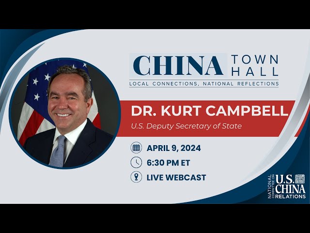 U.S. Deputy Secretary of State Kurt Campbell: CHINA Town Hall 2024