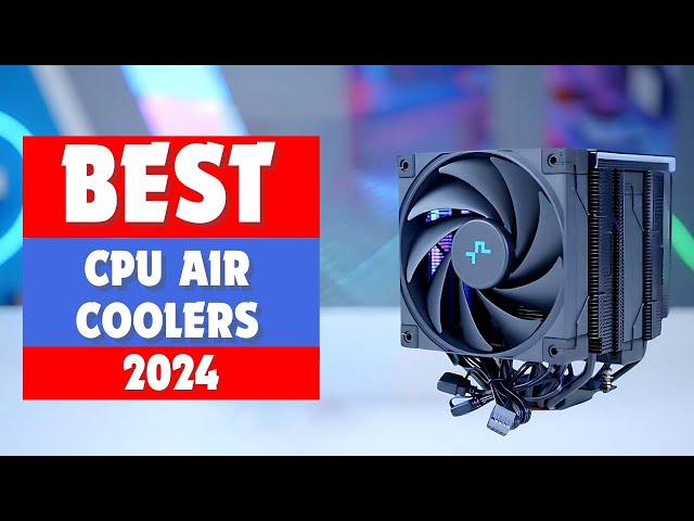 Best CPU Air Coolers 2024 - Top 5 Best CPU Air Coolers You Should Buy in 2024