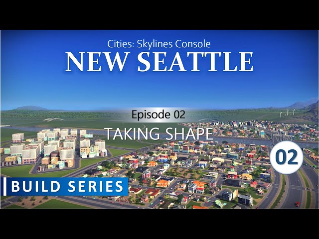 New Seattle | Episode 2 - Taking Shape | Cities Skylines Build Series On Console