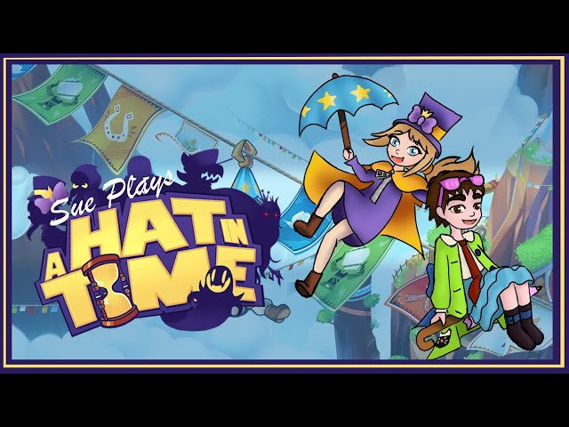 Sue Plays: A Hat in Time - Feat: Pyrr