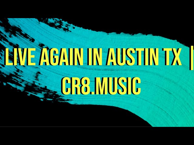 Live Again in Austin TX | Cr8.Music