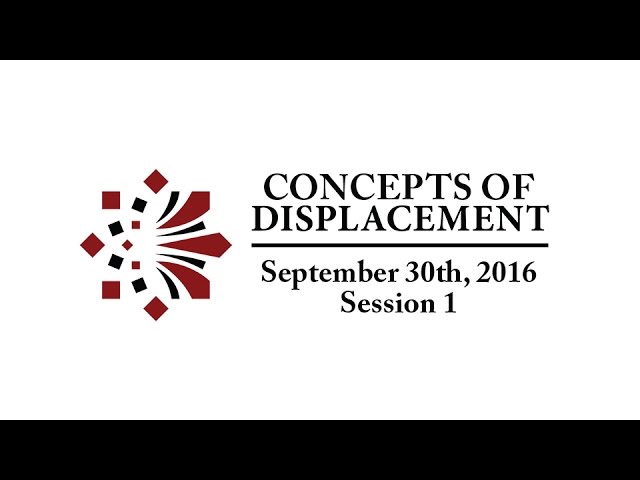 Concepts of Displacement, first in the Displacement & the Making of the Modern World series. 9/30/16