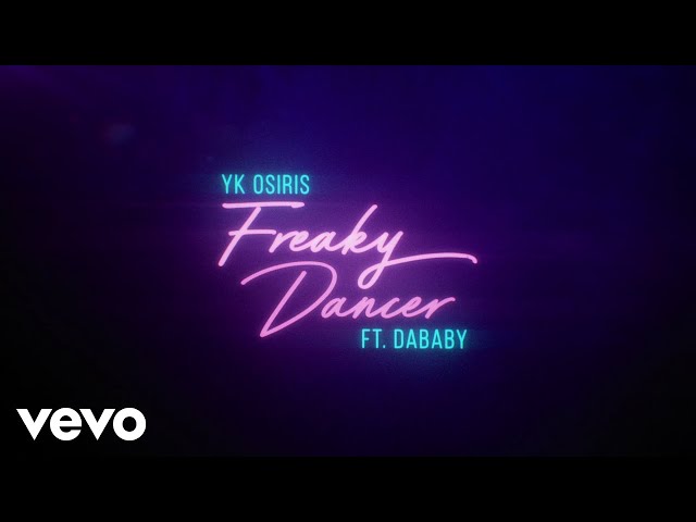 YK Osiris - Freaky Dancer ft. DaBaby (Official Lyric Video)