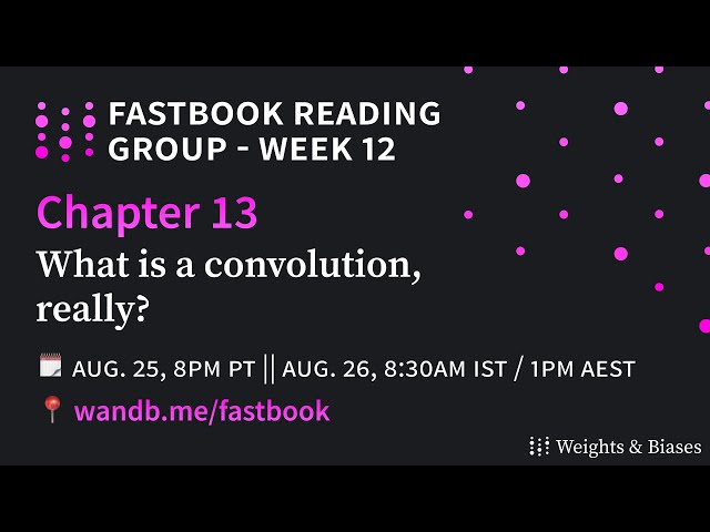 W&B Fastbook Reading Group — 12. What is a convolution, really?