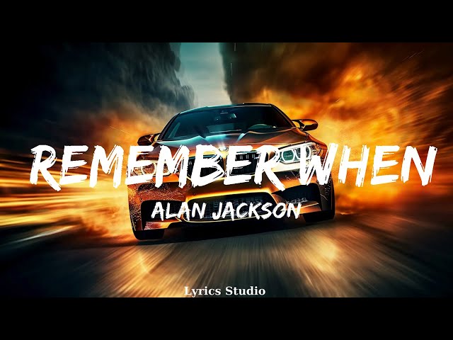 Alan Jackson - Remember When (Lyrics)  || Music Zhuri