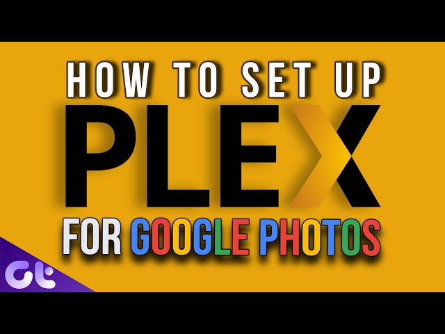 How to Use Plex as Google Photos Alternative For Free | Guiding Tech