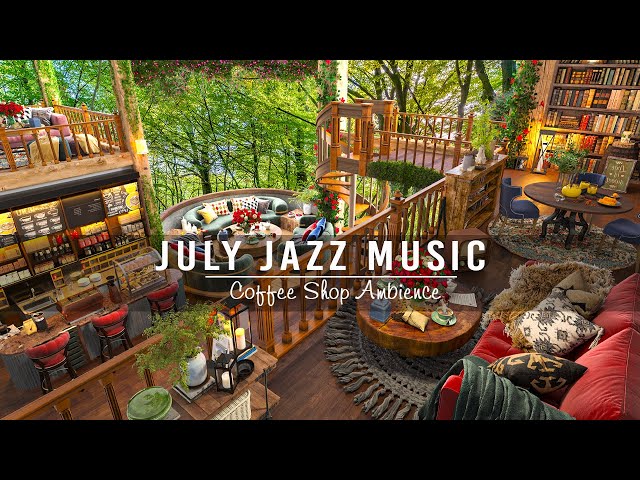 July Jazz Relaxing Music in Cozy Coffee Shop Ambience ☕ Smooth Jazz Background Music for Study, Work