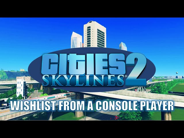 Cities Skylines 2.0 | Top 10 Wishlist From A Console Player