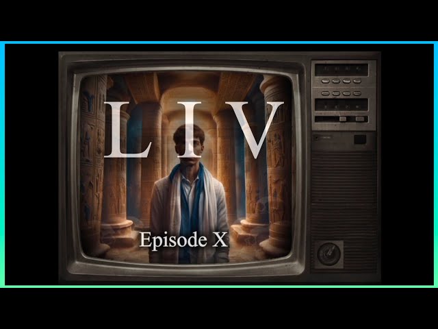 LIV series Episode X