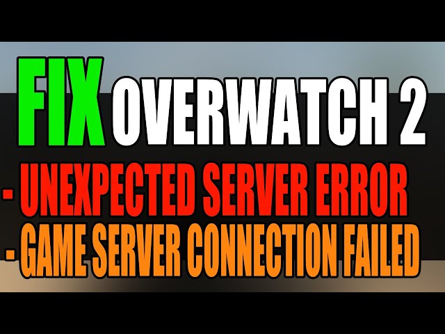 Fix Overwatch 2 "Unexpected server error" & "Game server connection failed" On PC