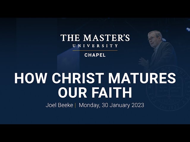 Joel Beeke | How Christ Matures Our Faith