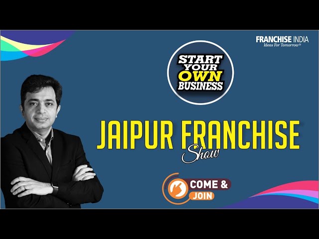 Find your Gateway to Entrepreneur Journey | Jaipur Franchise Show on 7th May 22  | Franchise India