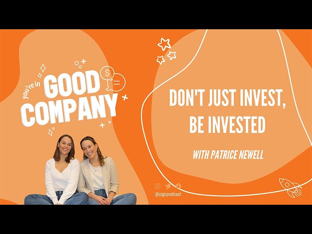 Don't just invest, be invested  | w/ Patrice Newell | You're In Good Company