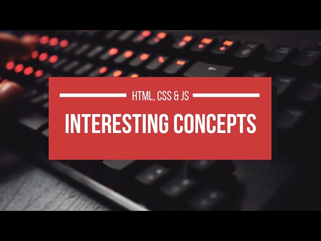 Interesting Concepts in HTML, CSS and JavaScript