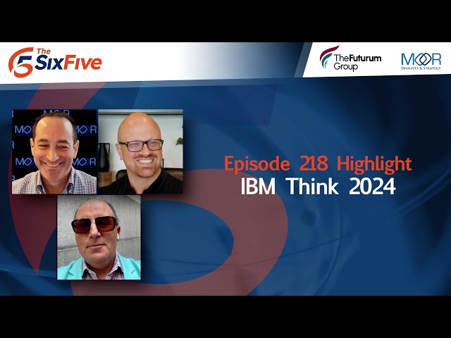 IBM Think 2024 - Episode 218 - Six Five Podcast