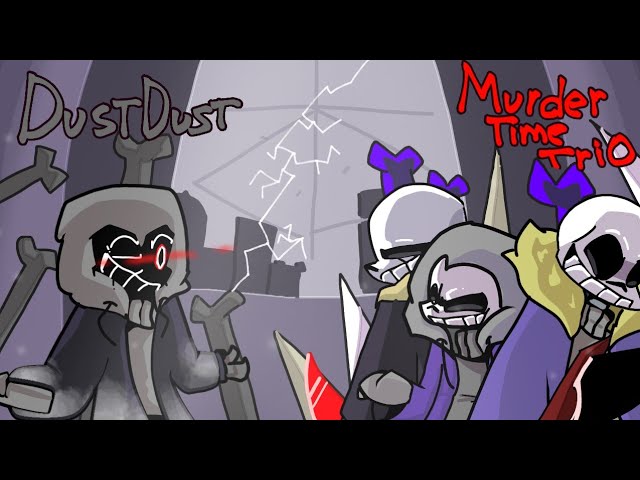 Murder time trio Vs DustDust!Sans