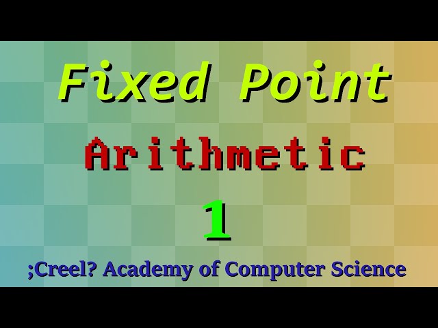 Fixed Point Arithmetic 1: Intro to Fixed Point