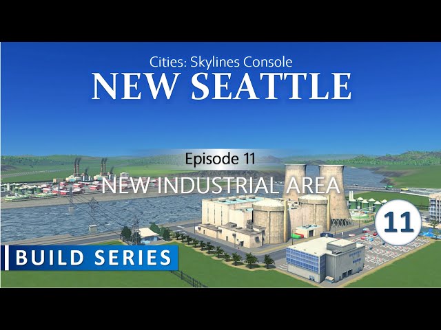 New Seattle | Cities Skylines Build Series On Console | Episode 11 - New Industrial Area