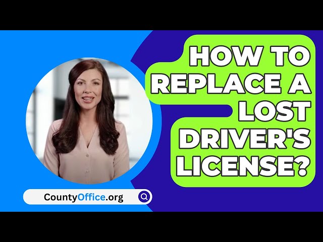 How To Replace A Lost Driver's License? - CountyOffice.org