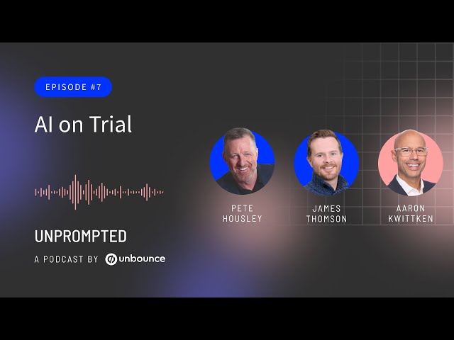Unprompted Podcast: AI, Marketing and You | Episode 7: AI on Trial
