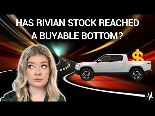 Has Rivian Stock Reached a Buyable Bottom?