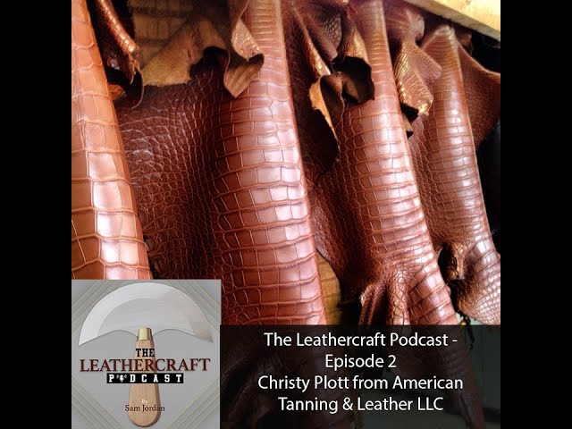 The Leathercraft Podcast: Ep 2 - Christy Plott from American Tanning and Leather