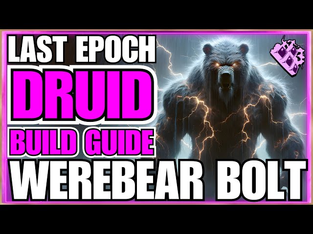 Last Epoch Druid Lightning Werebear Build Guide!! Storm Bolt!! ENDLESS RUN!!