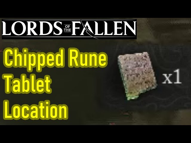Lords of the Fallen chipped rune tablet location guide, how to get the chipped rune tablet