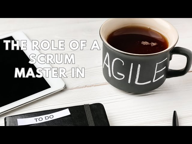 The Role of a Scrum Master in Agile ?