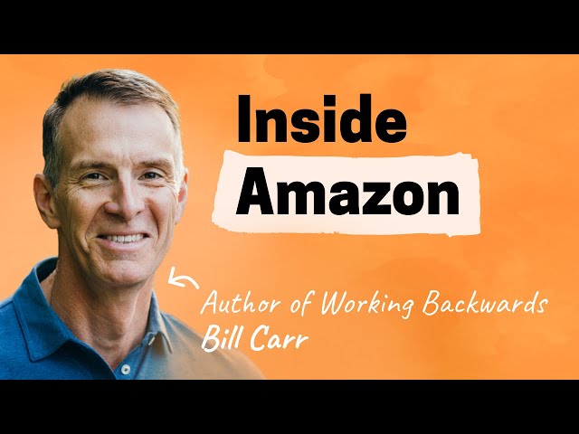 Unpacking Amazon’s unique ways of working | Bill Carr (author of Working Backwards)