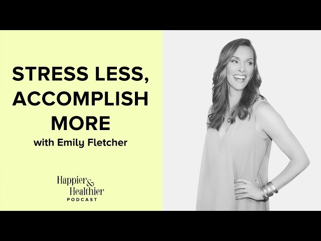 Stress Less, Accomplish More With Emily Fletcher