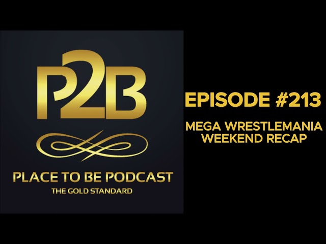 Mega WrestleMania Weekend Recap I Place to Be Podcast #213 | Place to Be Wrestling Network