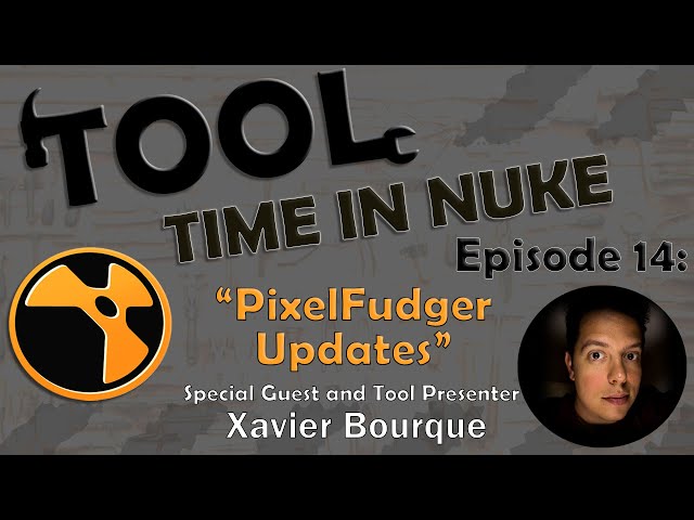 Tool Time in Nuke: Episode 14- PixelFudger Updates (With Xavier Bourque)