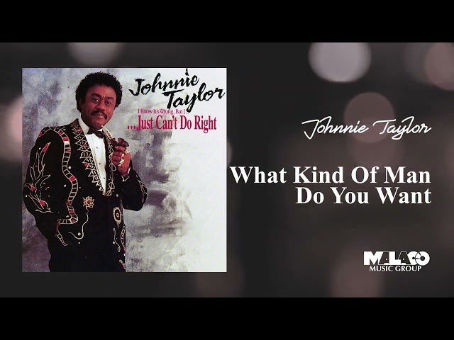 Johnnie Taylor -  What Kind Of Man Do You Want