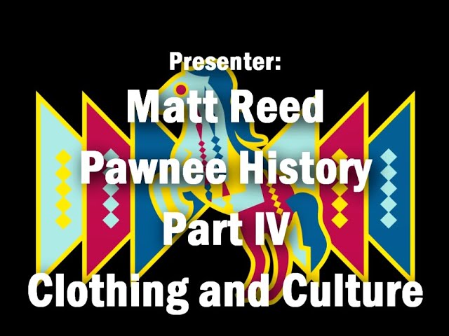 Pawnee Clothing and Culture - Part IV