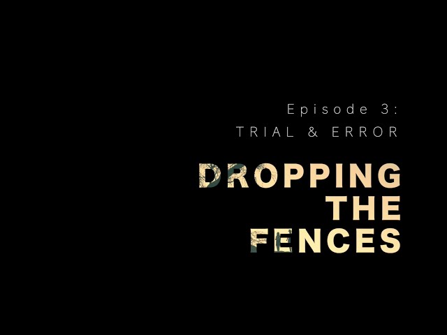 Dropping the Fences (episode 3) – TRIAL & ERROR