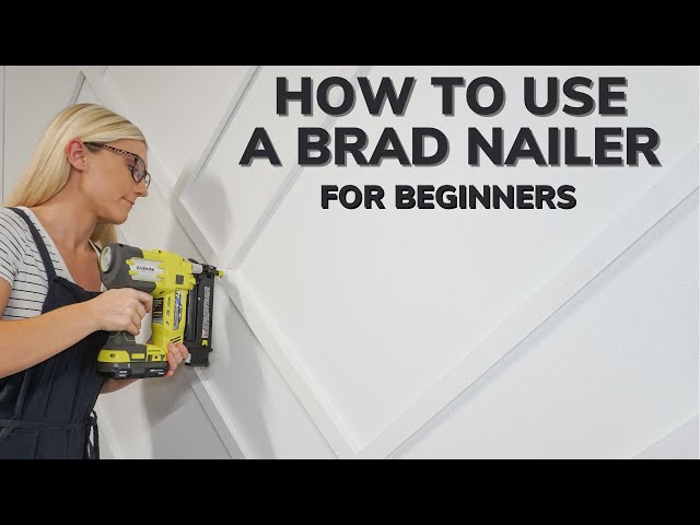 How to Use a Brad Nailer for Beginners