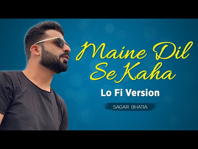Maine Dil Se Kaha | Lo fi | Version | Sagar Bhatia | 2021